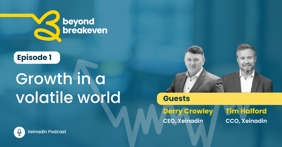 Growth in a Volatile World - Beyond Breakeven Podcast Xeinadin